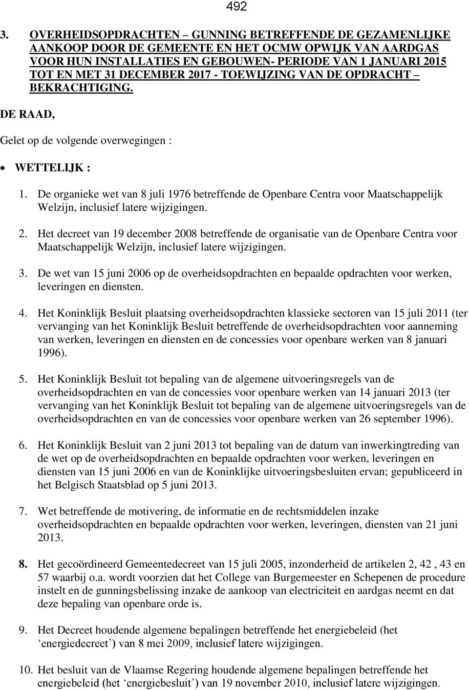 2017 - TOEWIJZING VAN DE OPDRACHT BEKRACHTIGING. DE RAAD, Gelet op de volgende overwegingen : WETTELIJK : 1.