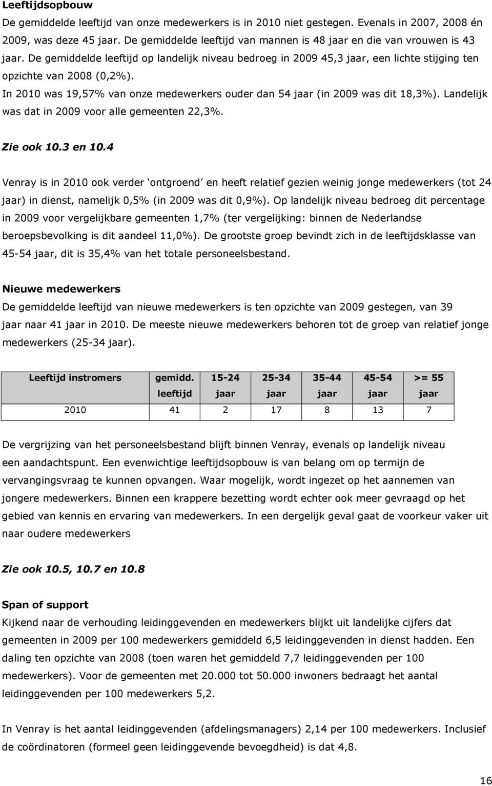 In 2010 was 19,57% van onze medewerkers ouder dan 54 jaar (in 2009 was dit 18,3%). Landelijk was dat in 2009 voor alle gemeenten 22,3%. Zie ook 10.3 en 10.