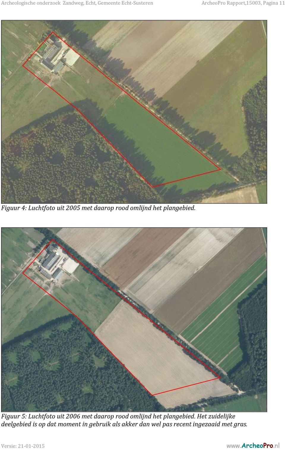 plangebied. Figuur 5: Luchtfoto uit 2006 met daarop rood omlijnd het plangebied.