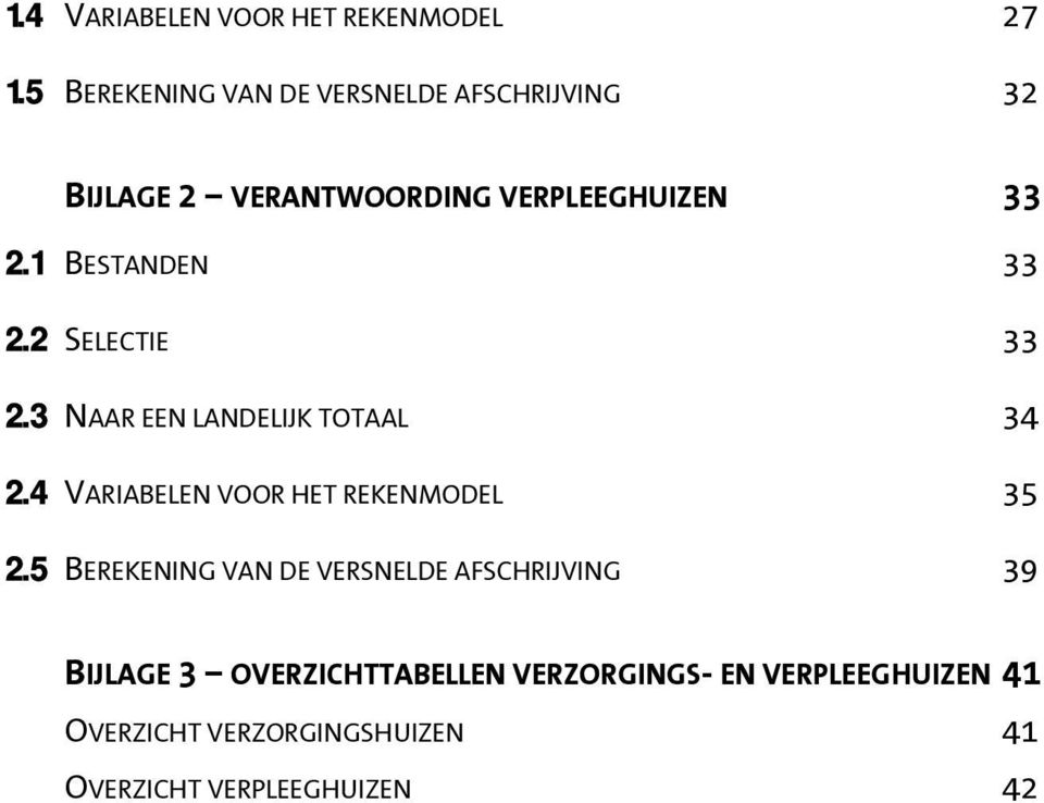 1 BESTANDEN 33 2.2 SELECTIE 33 2.3 NAAR EEN LANDELIJK TOTAAL 34 2.