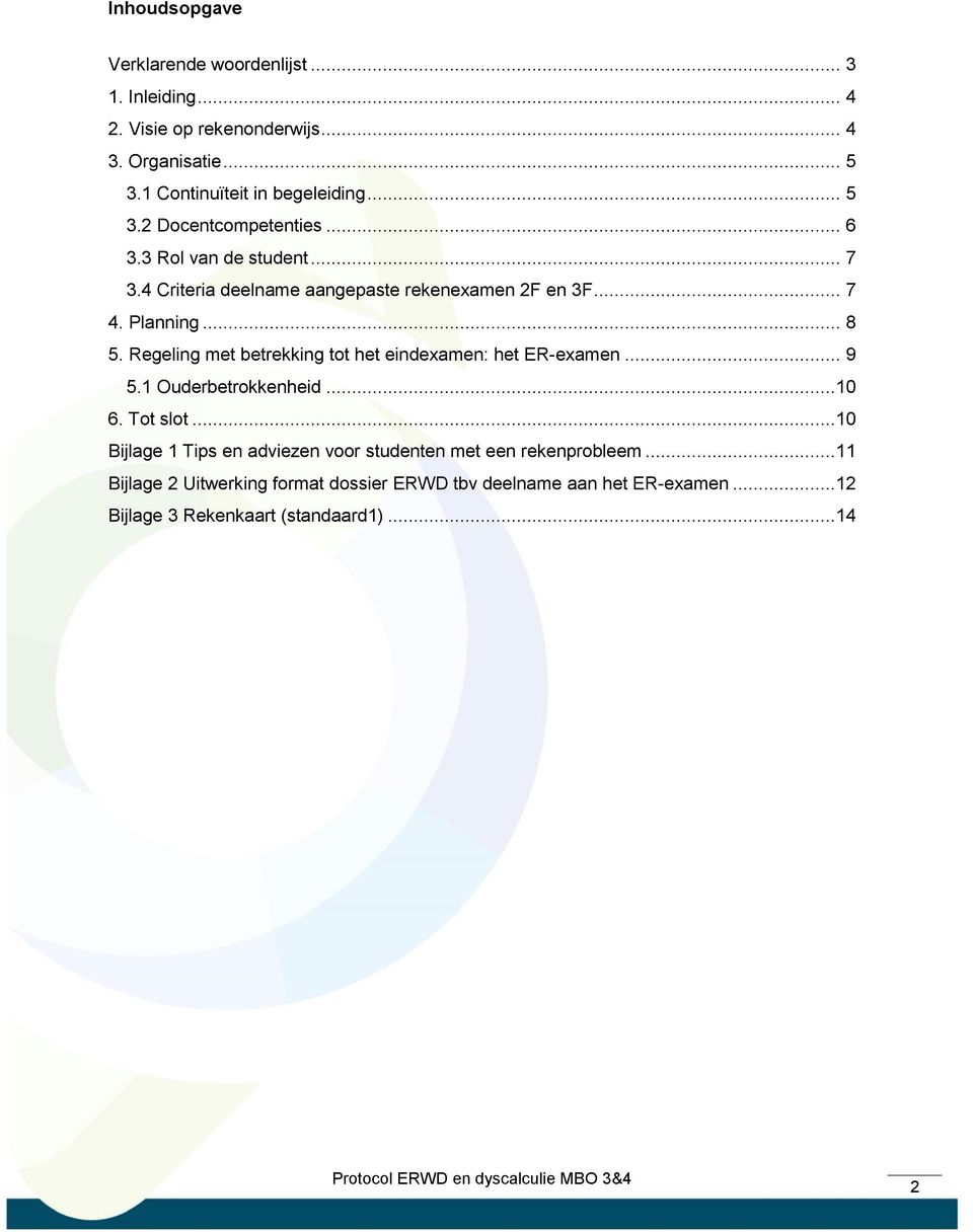 .. 7 4. Planning... 8 5. Regeling met betrekking tot het eindexamen: het ER-examen... 9 5.1 Ouderbetrokkenheid...10 6. Tot slot.