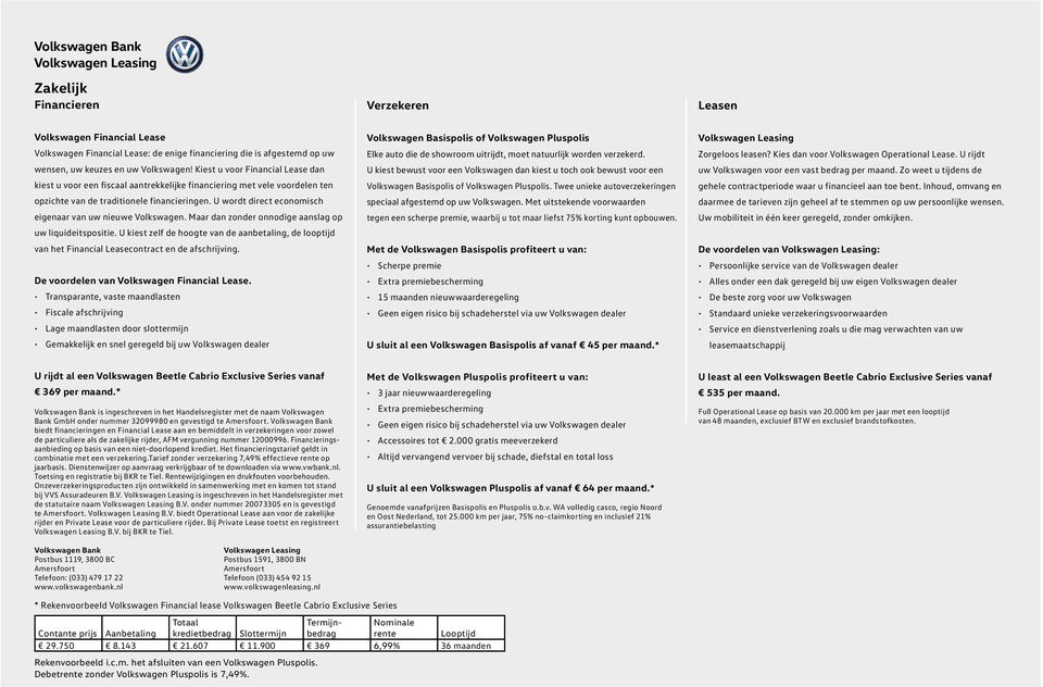 U wordt direct economisch eigenaar van uw nieuwe Volkswagen. Maar dan zonder onnodige aanslag op uw liquideitspositie.