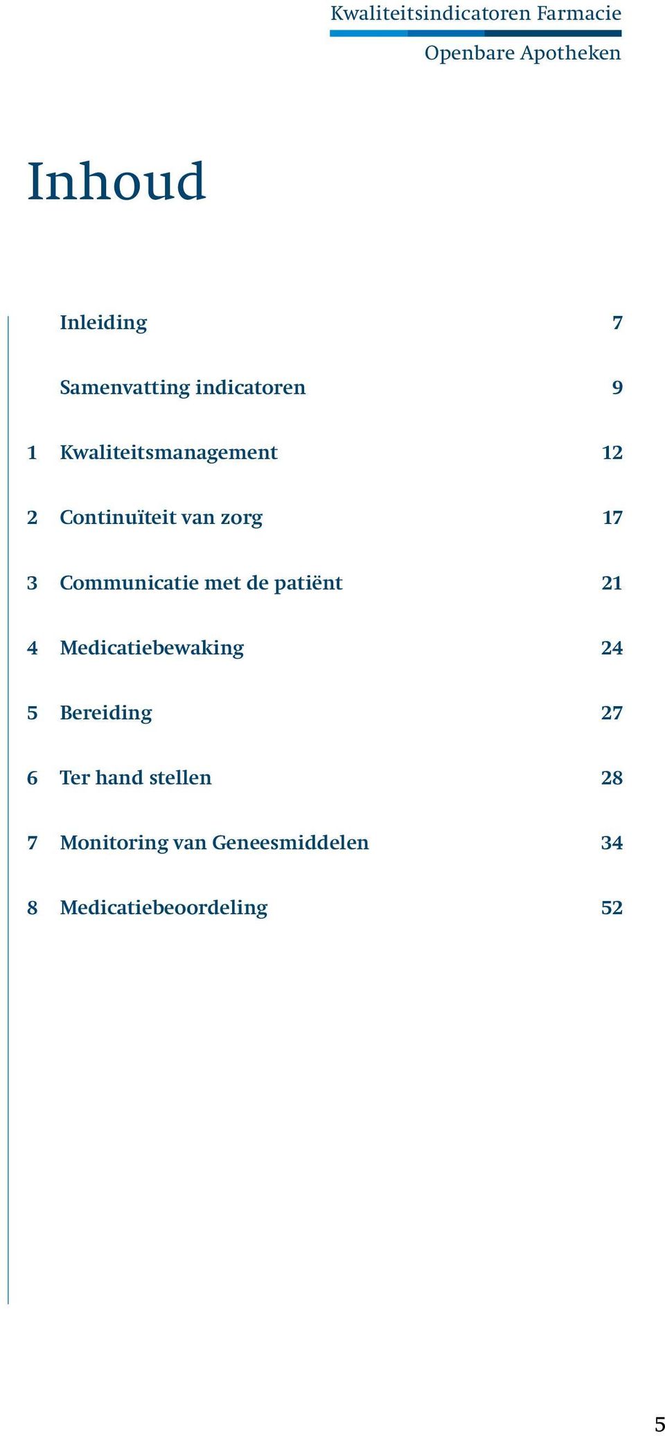 zorg 17 3 Communicatie met de patiënt 21 4 Medicatiebewaking 24 5 Bereiding