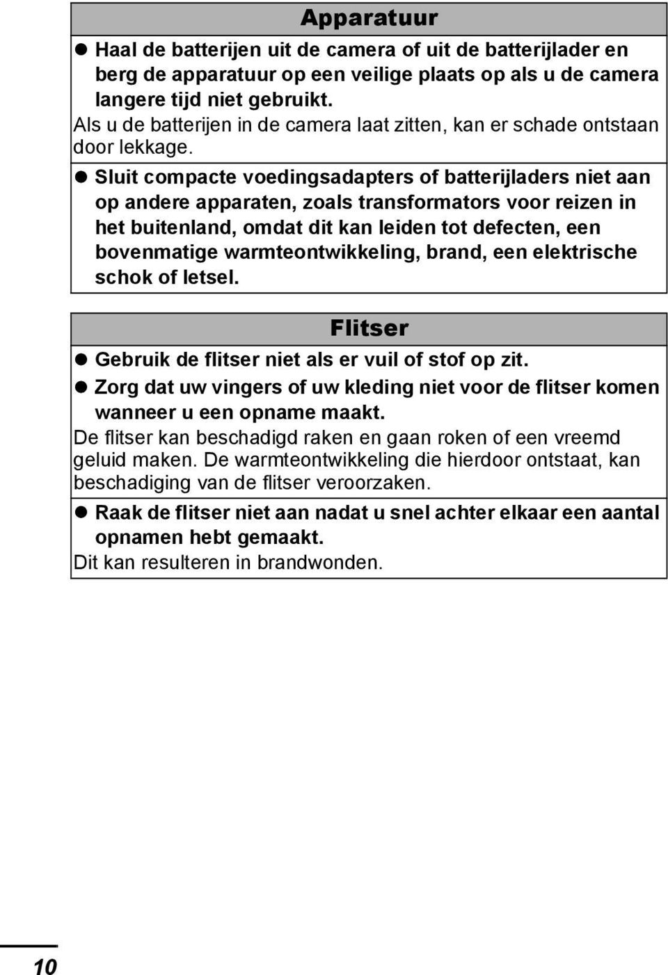 Sluit compacte voedingsadapters of batterijladers niet aan op andere apparaten, zoals transformators voor reizen in het buitenland, omdat dit kan leiden tot defecten, een bovenmatige