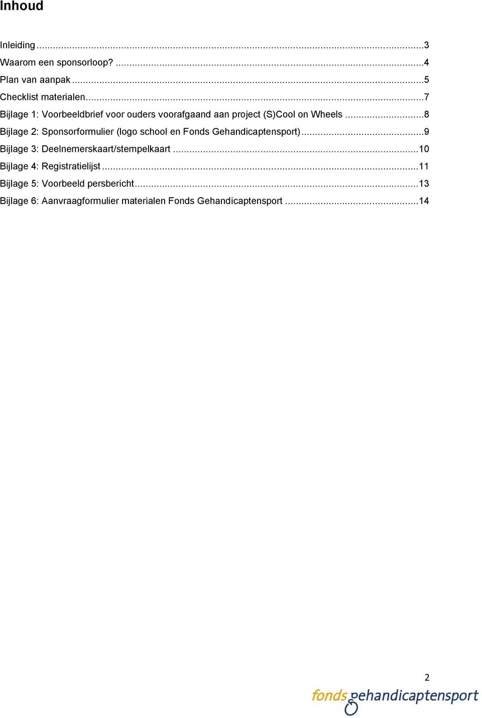 ..8 Bijlage 2: Sponsorformulier (logo school en Fonds Gehandicaptensport).