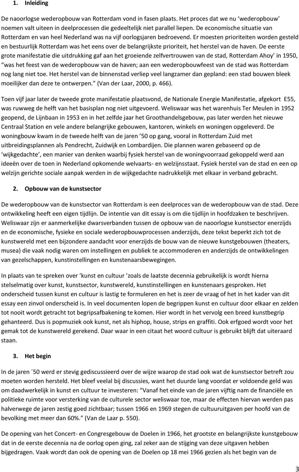 Er moesten prioriteiten worden gesteld en bestuurlijk Rotterdam was het eens over de belangrijkste prioriteit, het herstel van de haven.