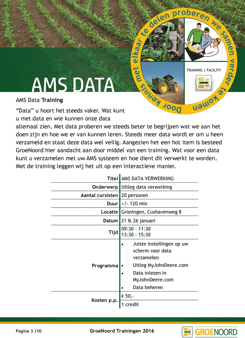 Aangezien het een hot item is besteed GroeNoord hier aandacht aan door middel van een training. Wat voor een data kunt u verzamelen met uw AMS systeem en hoe dient dit verwerkt te worden.