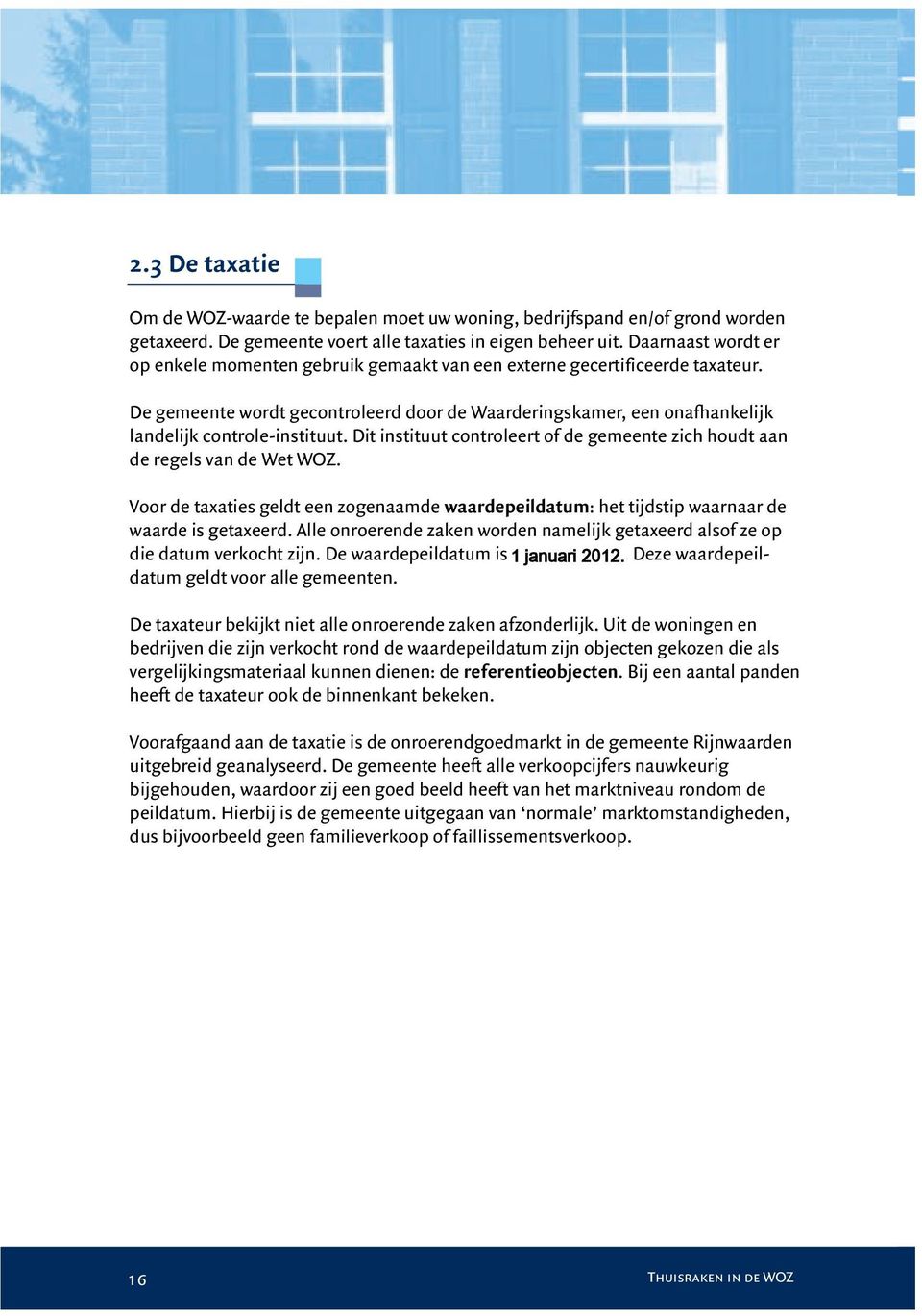 op enkele momenten De gemeente gebruik taxeert gemaakt de woningen van een externe zelf en gecertificeerde besteedt de taxaties taxateur. van nietwoningen uit.