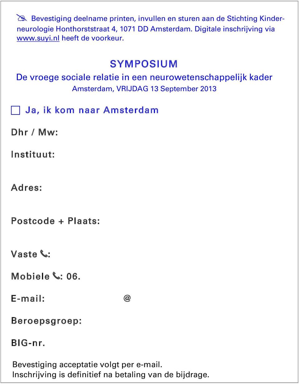 SYMPOSIUM De vroege sociale relatie in een neurowetenschappelijk kader Amsterdam, VRIJDAG 13 September 2013 Ja, ik kom naar