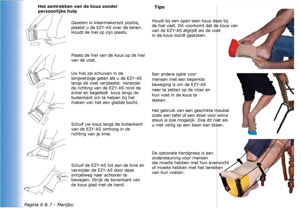 Uw hiel zal schuiven in de langwerpige gaten als u de EZY-AS langs de voet verplaatst.