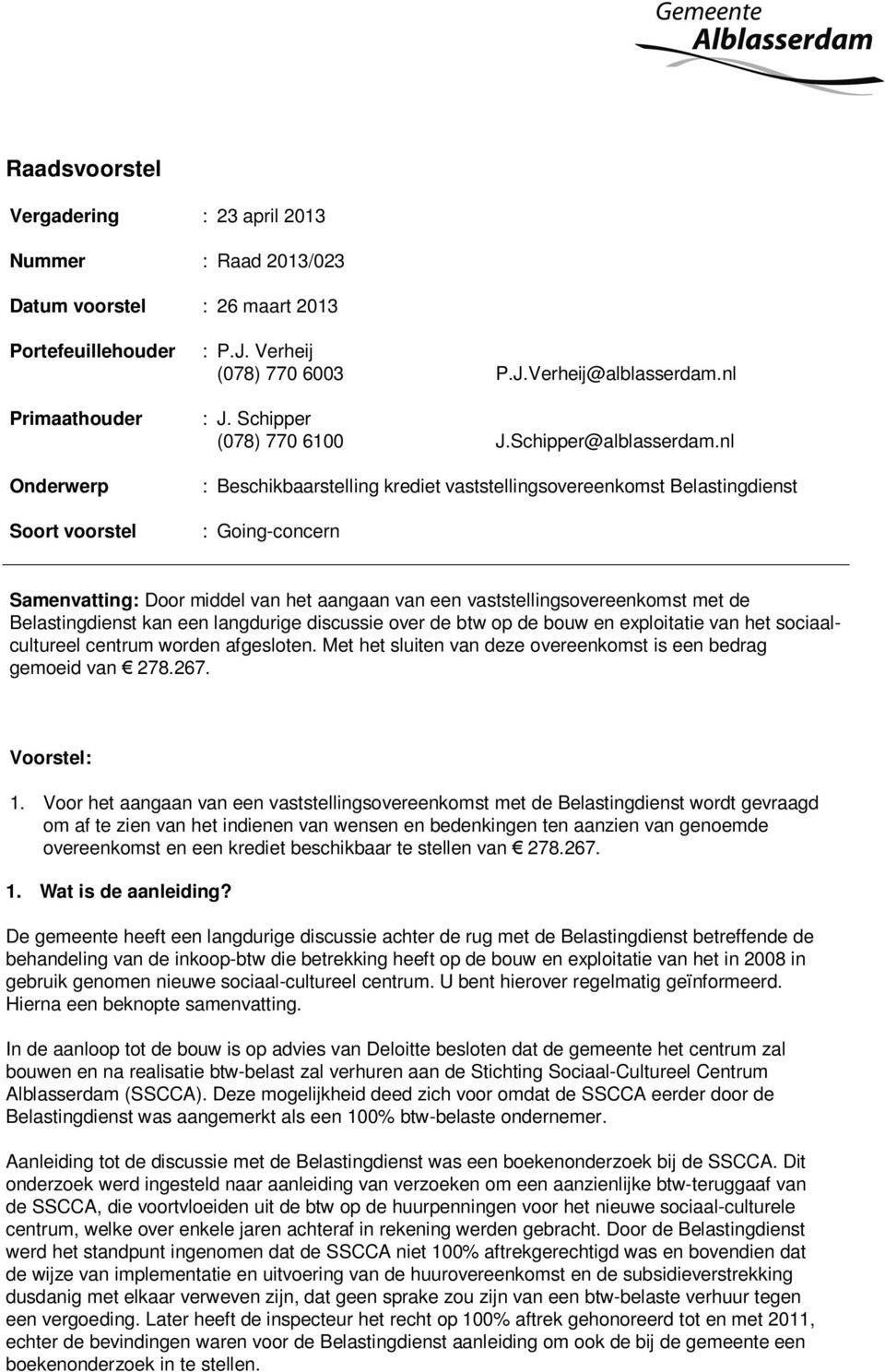 nl : Beschikbaarstelling krediet vaststellingsovereenkomst Belastingdienst : Going-concern Samenvatting: Door middel van het aangaan van een vaststellingsovereenkomst met de Belastingdienst kan een