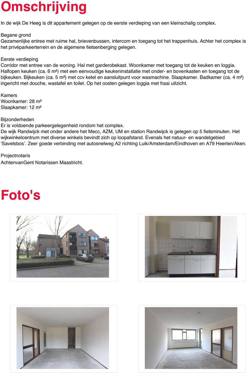 Eerste verdieping Corridor met entree van de woning. Hal met garderobekast. Woonkamer met toegang tot de keuken en loggia. Halfopen keuken (ca.