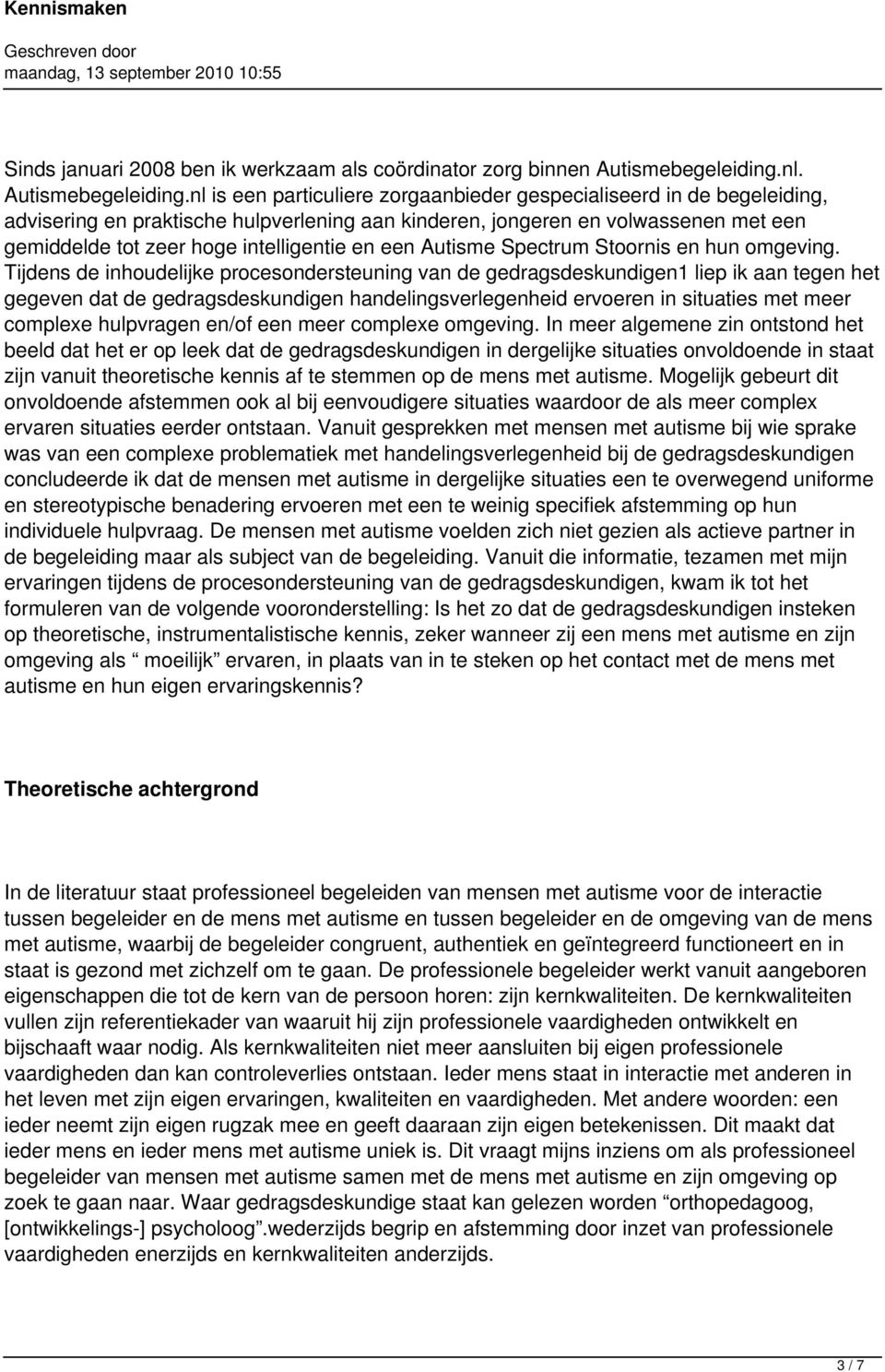 nl is een particuliere zorgaanbieder gespecialiseerd in de begeleiding, advisering en praktische hulpverlening aan kinderen, jongeren en volwassenen met een gemiddelde tot zeer hoge intelligentie en