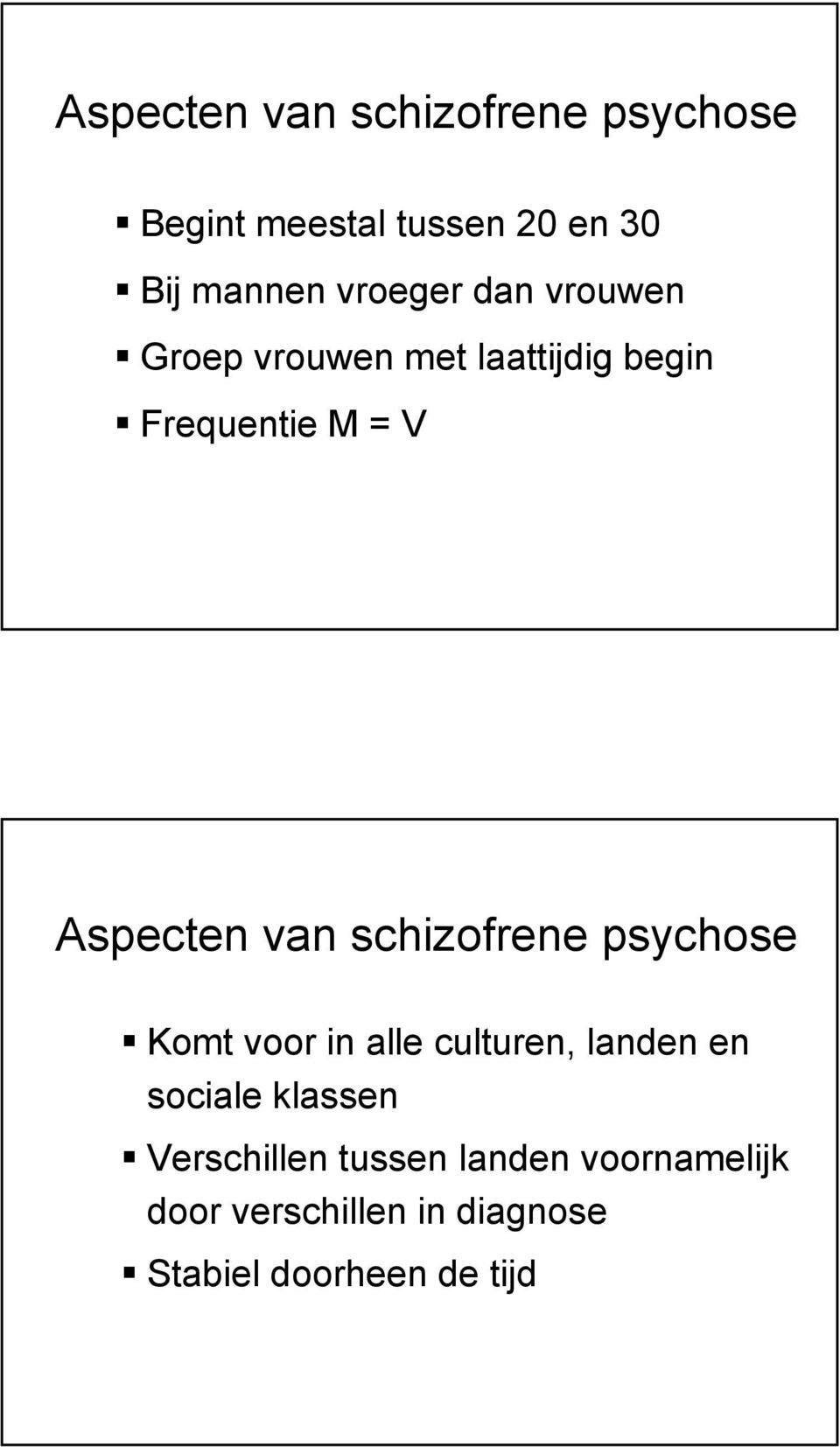 van schizofrene psychose Komt voor in alle culturen, landen en sociale klassen