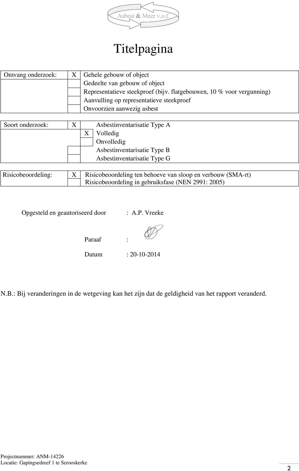 Onvolledig Asbestinventarisatie Type B Asbestinventarisatie Type G Risicobeoordeling: X Risicobeoordeling ten behoeve van sloop en verbouw (SMA-rt)