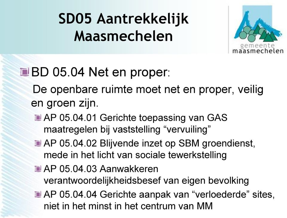 04.02 Blijvende inzet op SBM groendienst, mede in het licht van sociale tewerkstelling AP 05.04.03 Aanwakkeren verantwoordelijkheidsbesef van eigen bevolking AP 05.