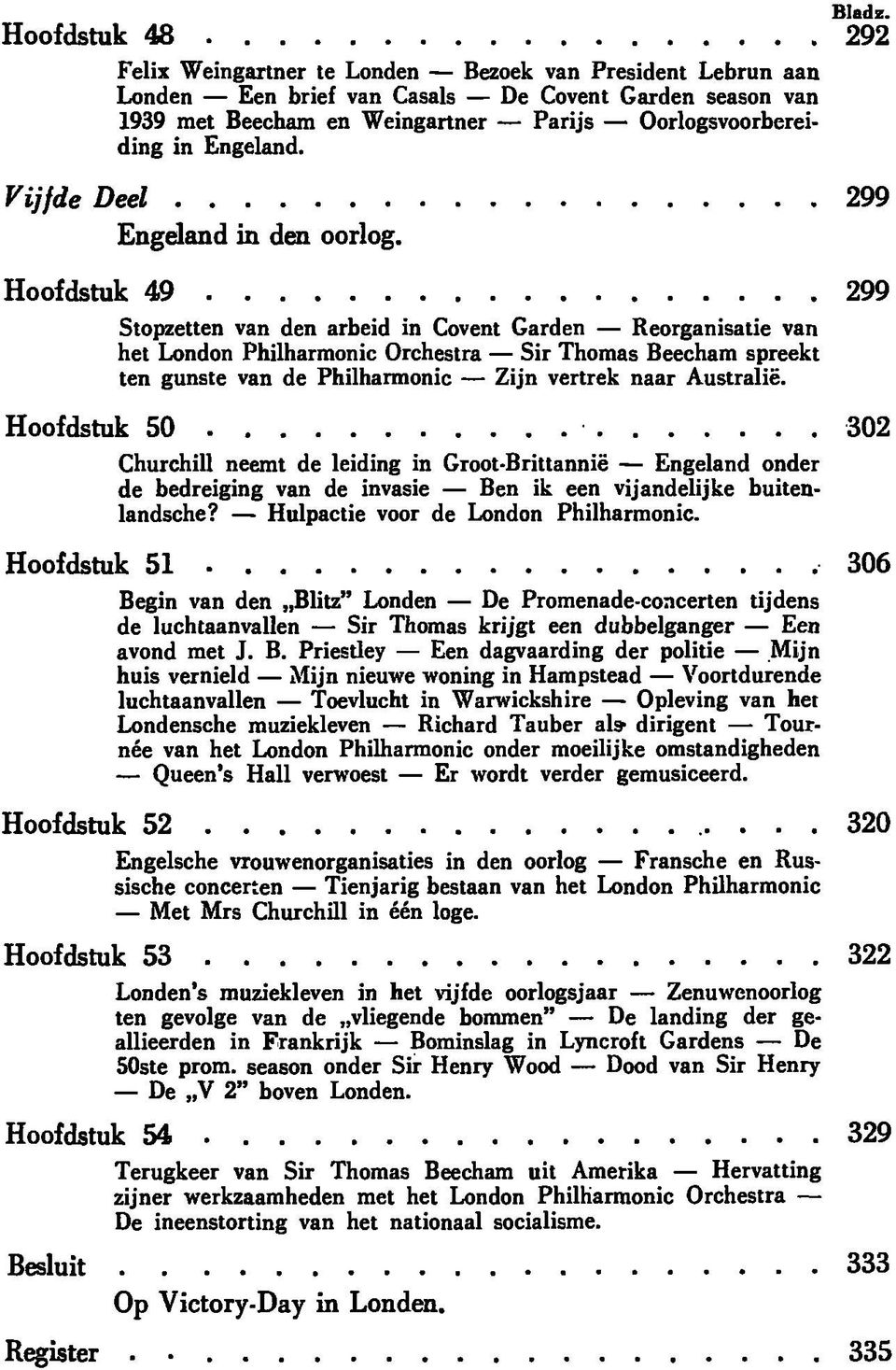 Hoofdstuk 49 299 Stopzetten van den arbeid in Covent Garden Reorganisatie van het London Philharmonic Orchestra Sir Thomas Beecham spreekt ten gunste van de Philharmonic Zijn vertrek naar Australië.