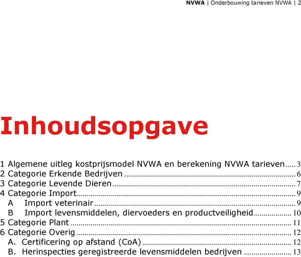 .. 9 A Import veterinair... 9 B Import levensmiddelen, diervoeders en productveiligheid... 10 5 Categorie Plant.