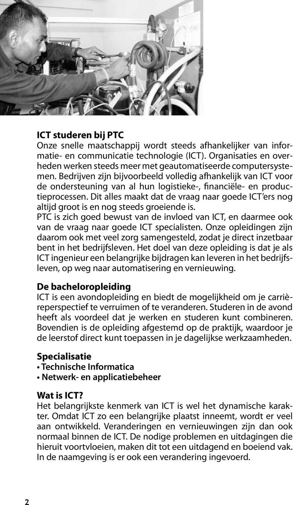 Bedrijven zijn bijvoorbeeld volledig afhankelijk van ICT voor de ondersteuning van al hun logistieke-, financiële- en productieprocessen.