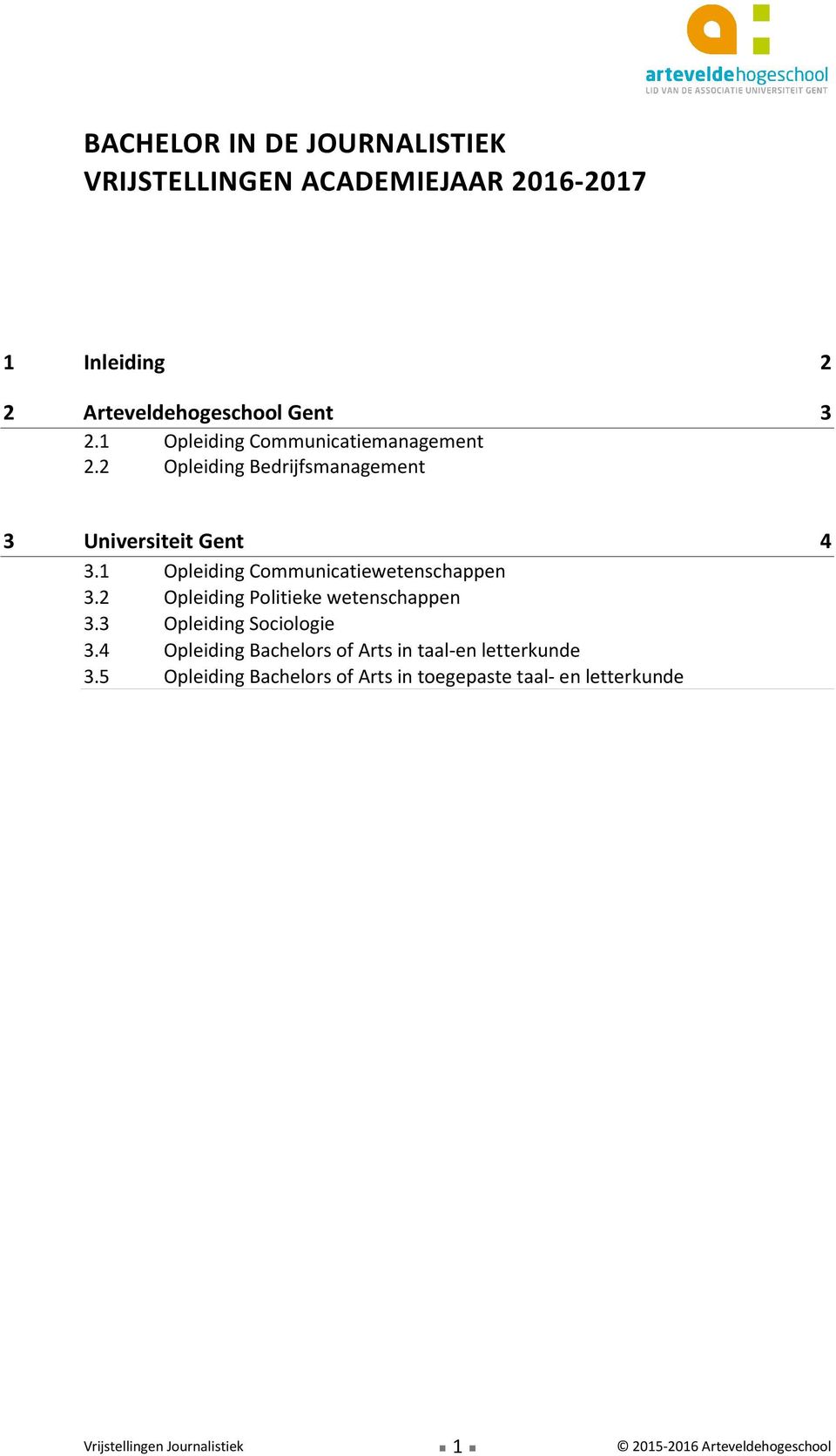 1 Opleiding Communicatiewetenschappen 3.2 Opleiding Politieke wetenschappen 3.3 Opleiding Sociologie 3.