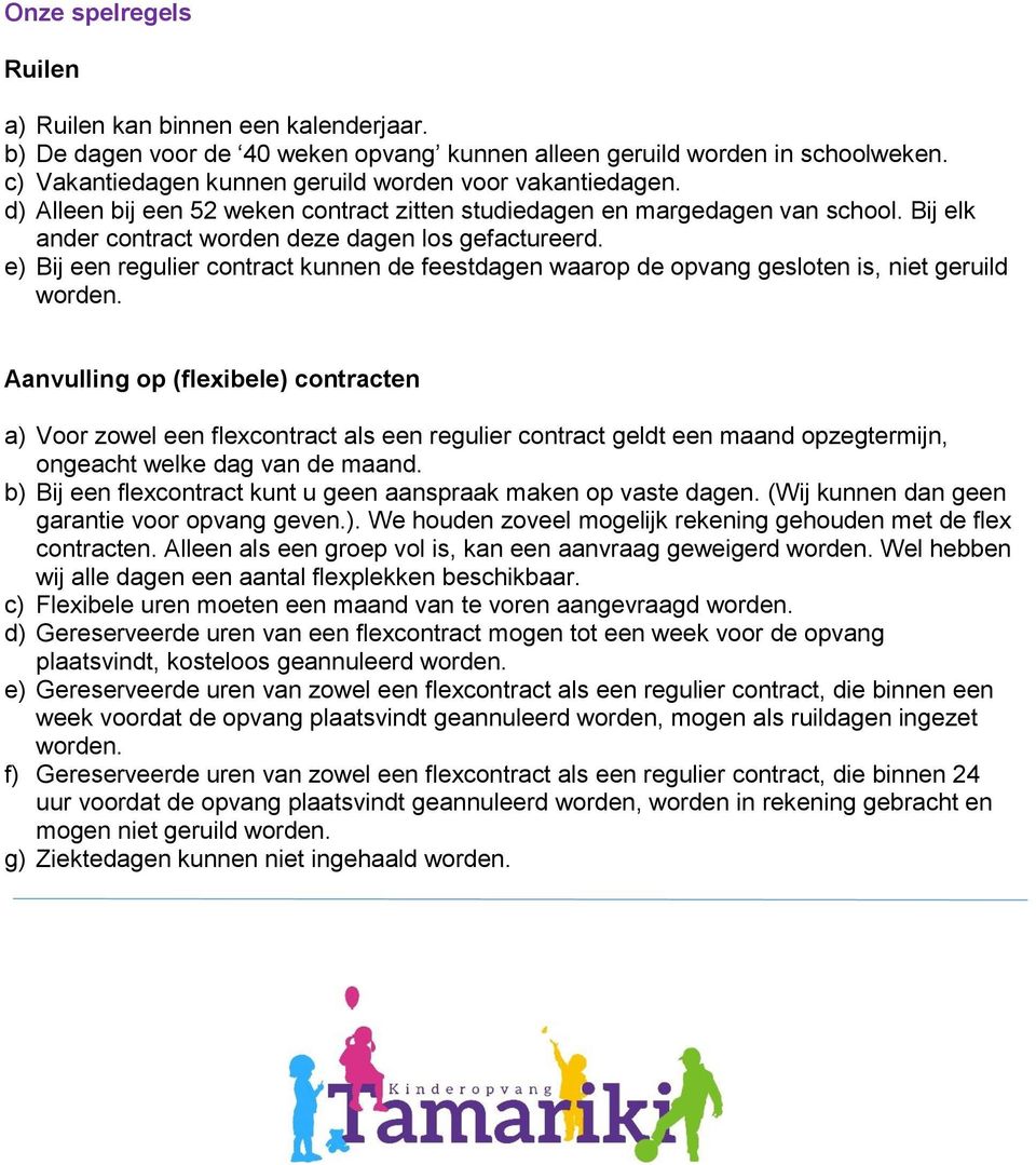 e) Bij een regulier contract kunnen de feestdagen waarop de opvang gesloten is, niet geruild worden.