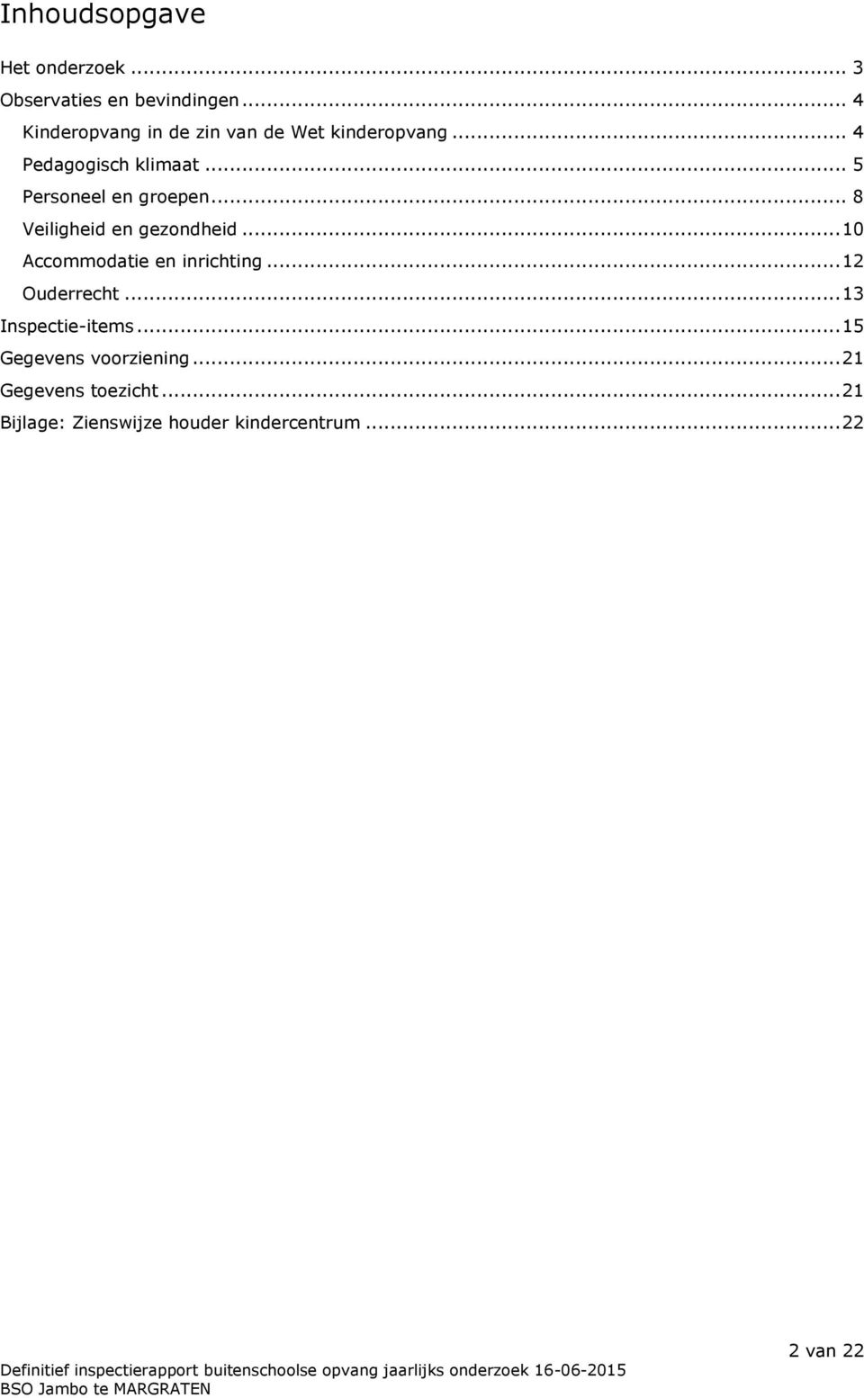 .. 5 Personeel en groepen... 8 Veiligheid en gezondheid... 10 Accommodatie en inrichting.