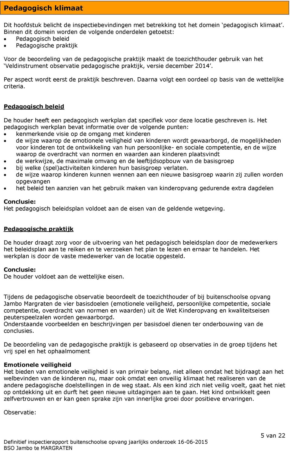 Veldinstrument observatie pedagogische praktijk, versie december 2014. Per aspect wordt eerst de praktijk beschreven. Daarna volgt een oordeel op basis van de wettelijke criteria.