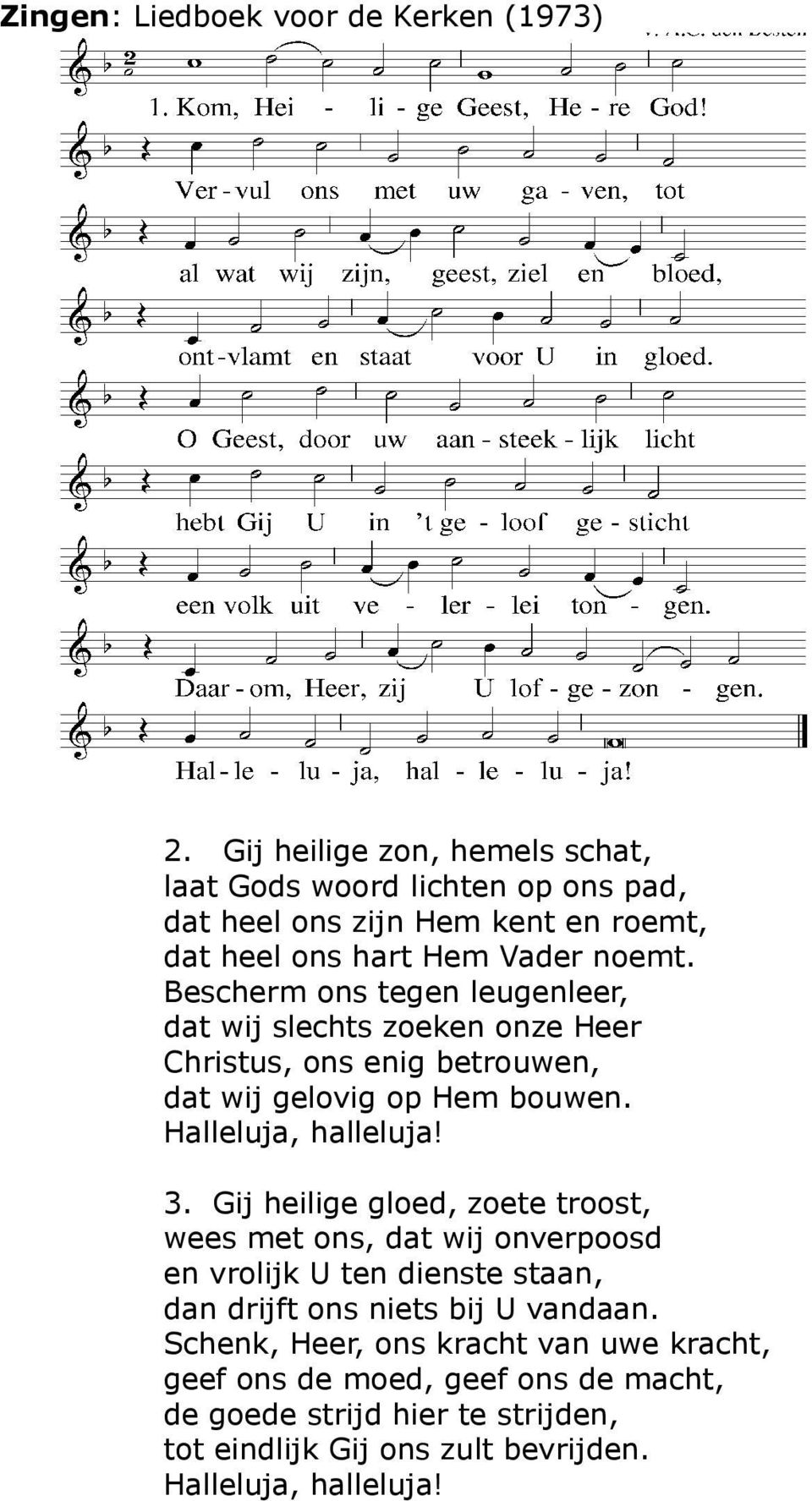 Bescherm ons tegen leugenleer, dat wij slechts zoeken onze Heer Christus, ons enig betrouwen, dat wij gelovig op Hem bouwen. Halleluja, halleluja! 3.