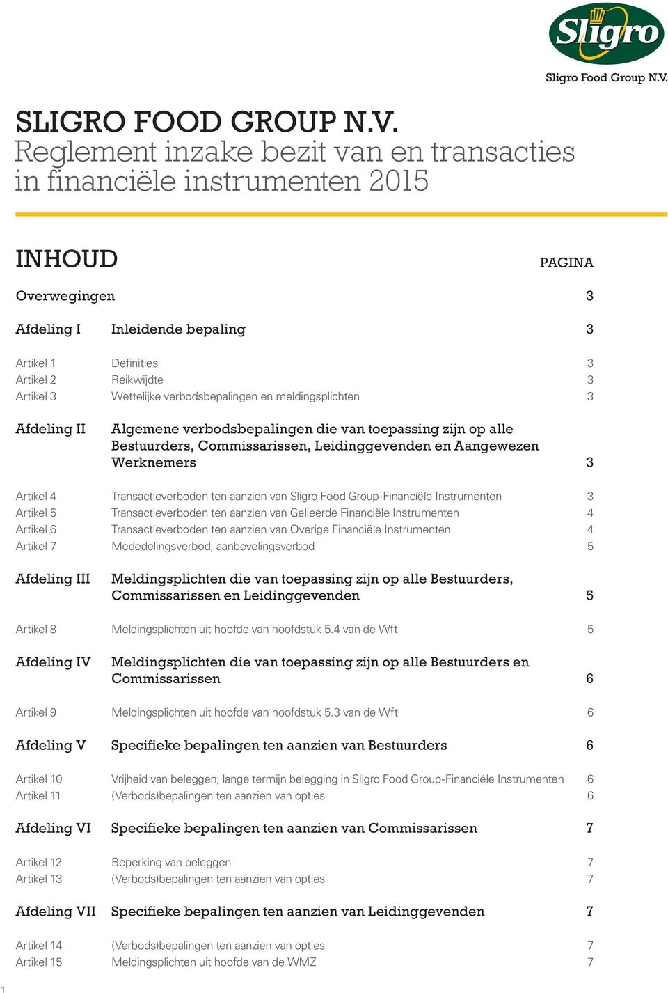 Wettelijke verbodsbepalingen en meldingsplichten 3 Afdeling II Algemene verbodsbepalingen die van toepassing zijn op alle Bestuurders, Commissarissen, Leidinggevenden en Aangewezen Werknemers 3