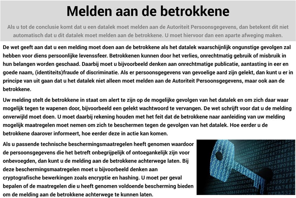 De wet geeft aan dat u een melding moet doen aan de betrokkene als het datalek waarschijnlijk ongunstige gevolgen zal hebben voor diens persoonlijke levenssfeer.