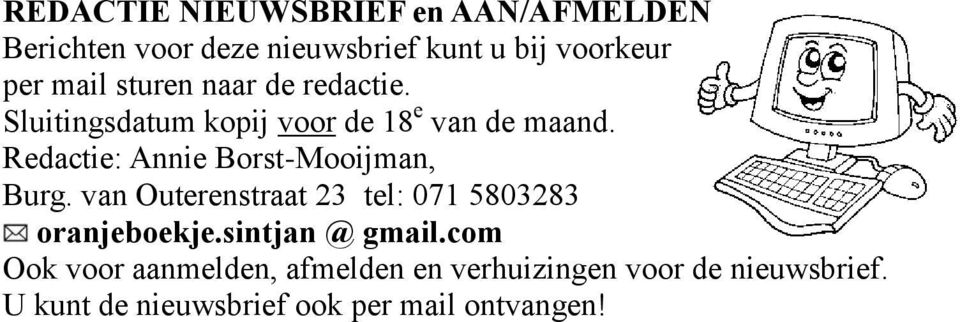 Redactie: Annie Borst-Mooijman, Burg. van Outerenstraat 23 tel: 071 5803283 oranjeboekje.
