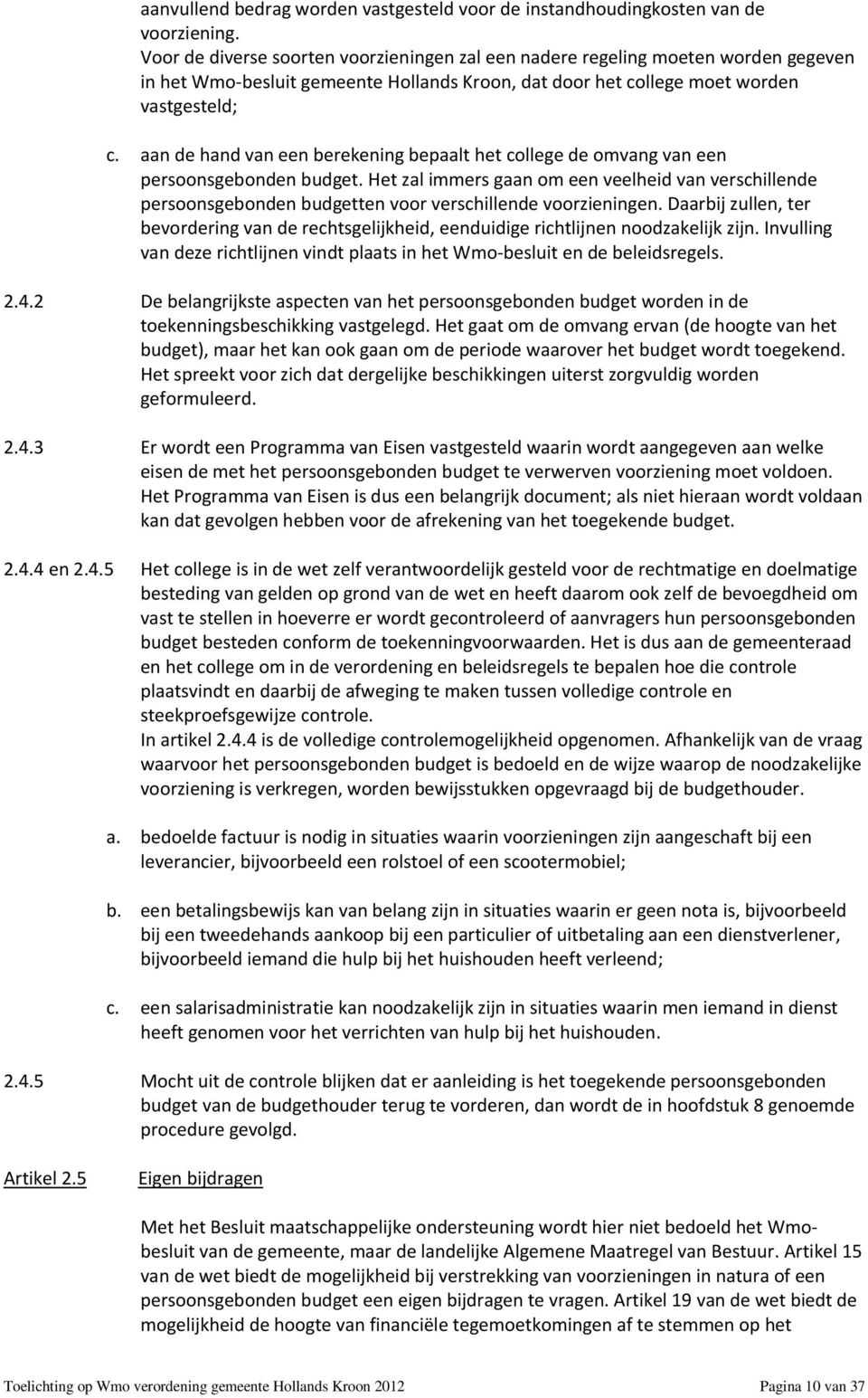 aan de hand van een berekening bepaalt het college de omvang van een persoonsgebonden budget.