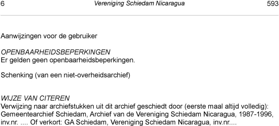 Schenking (van een niet-overheidsarchief) Wijze van citeren WIJZE VAN CITEREN Verwijzing naar archiefstukken uit dit archief