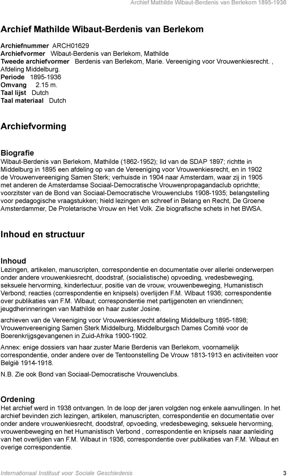 Taal lijst Dutch Taal materiaal Dutch Archiefvorming Biografie Wibaut-Berdenis van Berlekom, Mathilde (1862-1952); lid van de SDAP 1897; richtte in Middelburg in 1895 een afdeling op van de