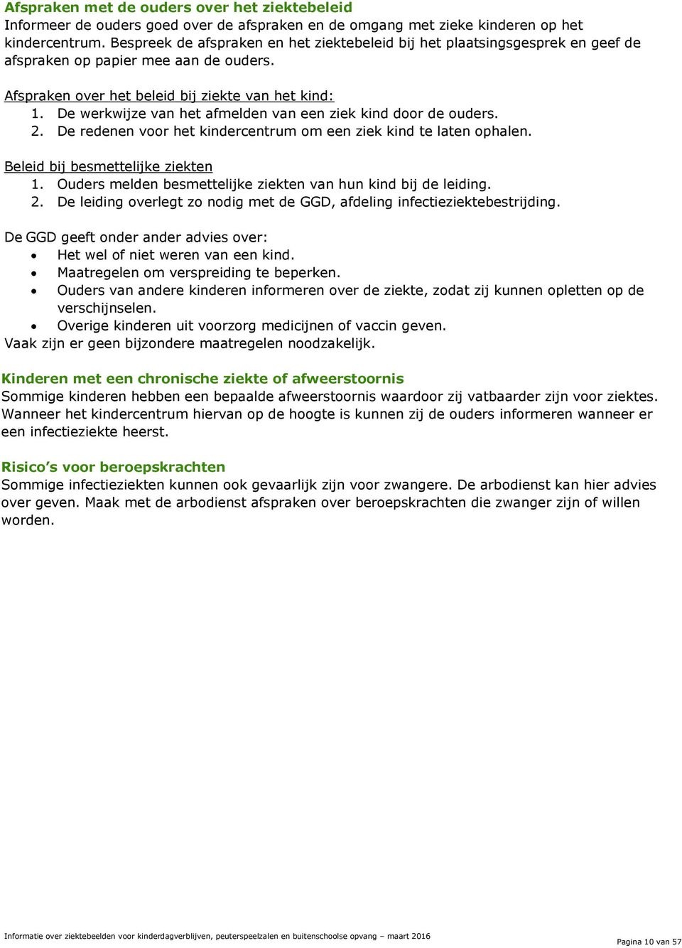 De werkwijze van het afmelden van een ziek kind door de ouders. 2. De redenen voor het kindercentrum om een ziek kind te laten ophalen. Beleid bij besmettelijke ziekten 1.