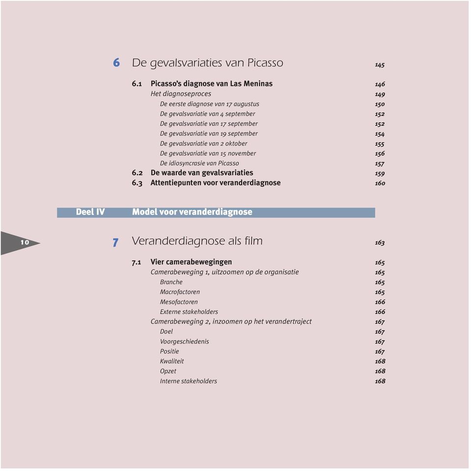 van 19 september 154 De gevalsvariatie van 2 oktober 155 De gevalsvariatie van 15 november 156 De idiosyncrasie van Picasso 157 6.2 De waarde van gevalsvariaties 159 6.