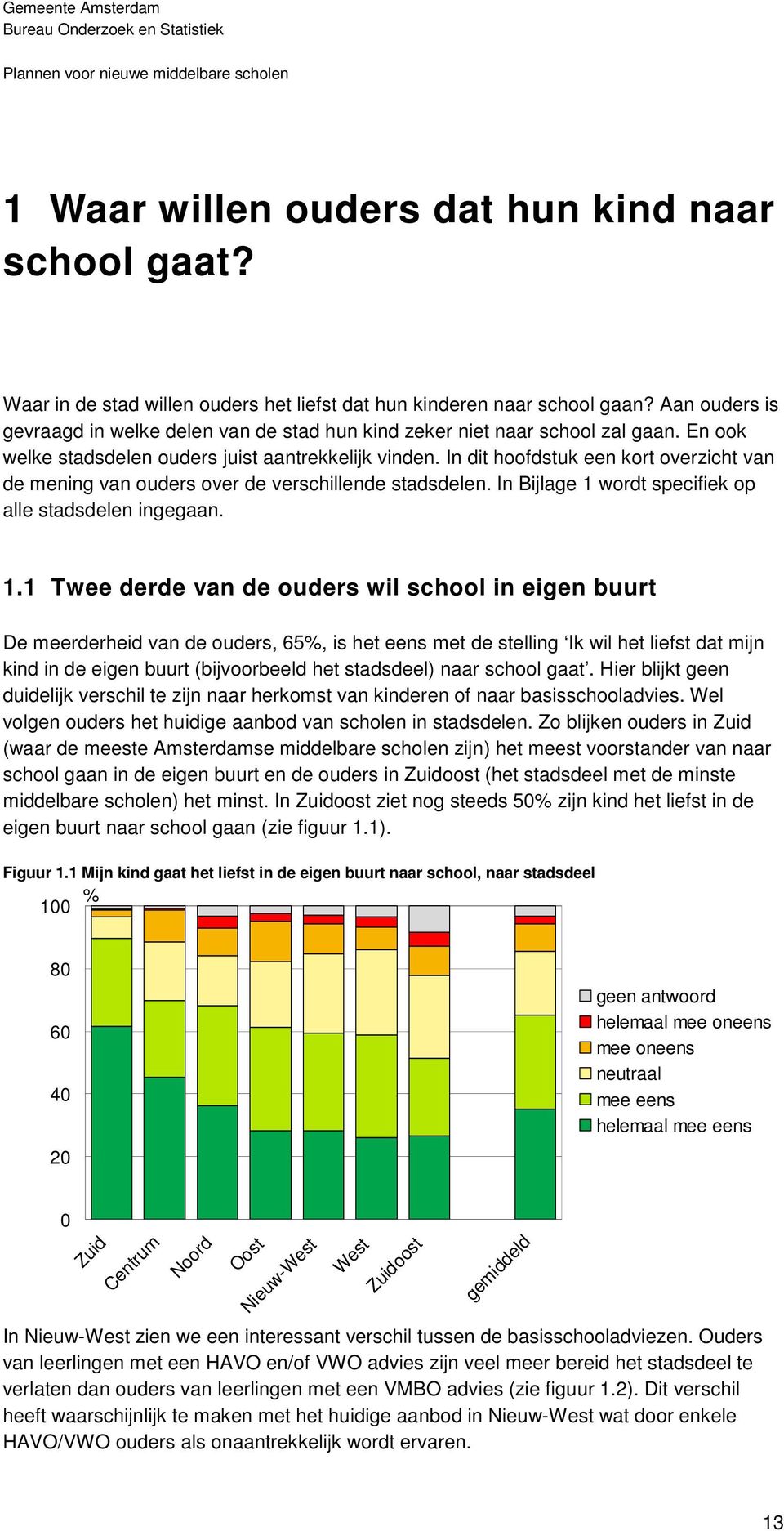 In dit hoofdstuk een kort overzicht van de mening van ouders over de verschillende stadsdelen. In Bijlage 1 