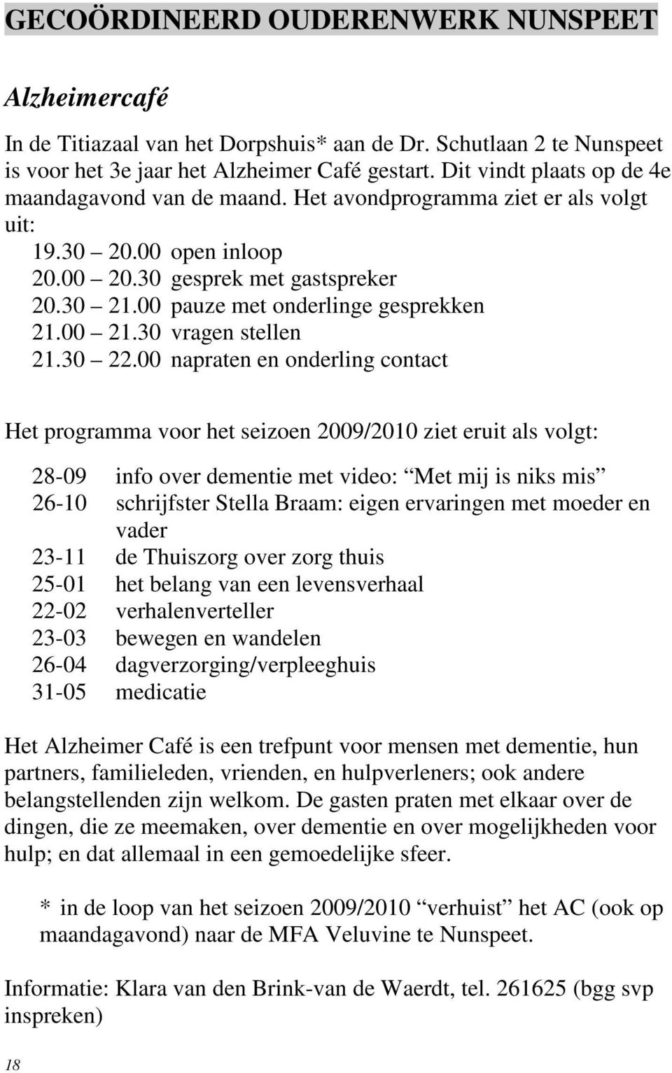 00 pauze met onderlinge gesprekken 21.00 21.30 vragen stellen 21.30 22.