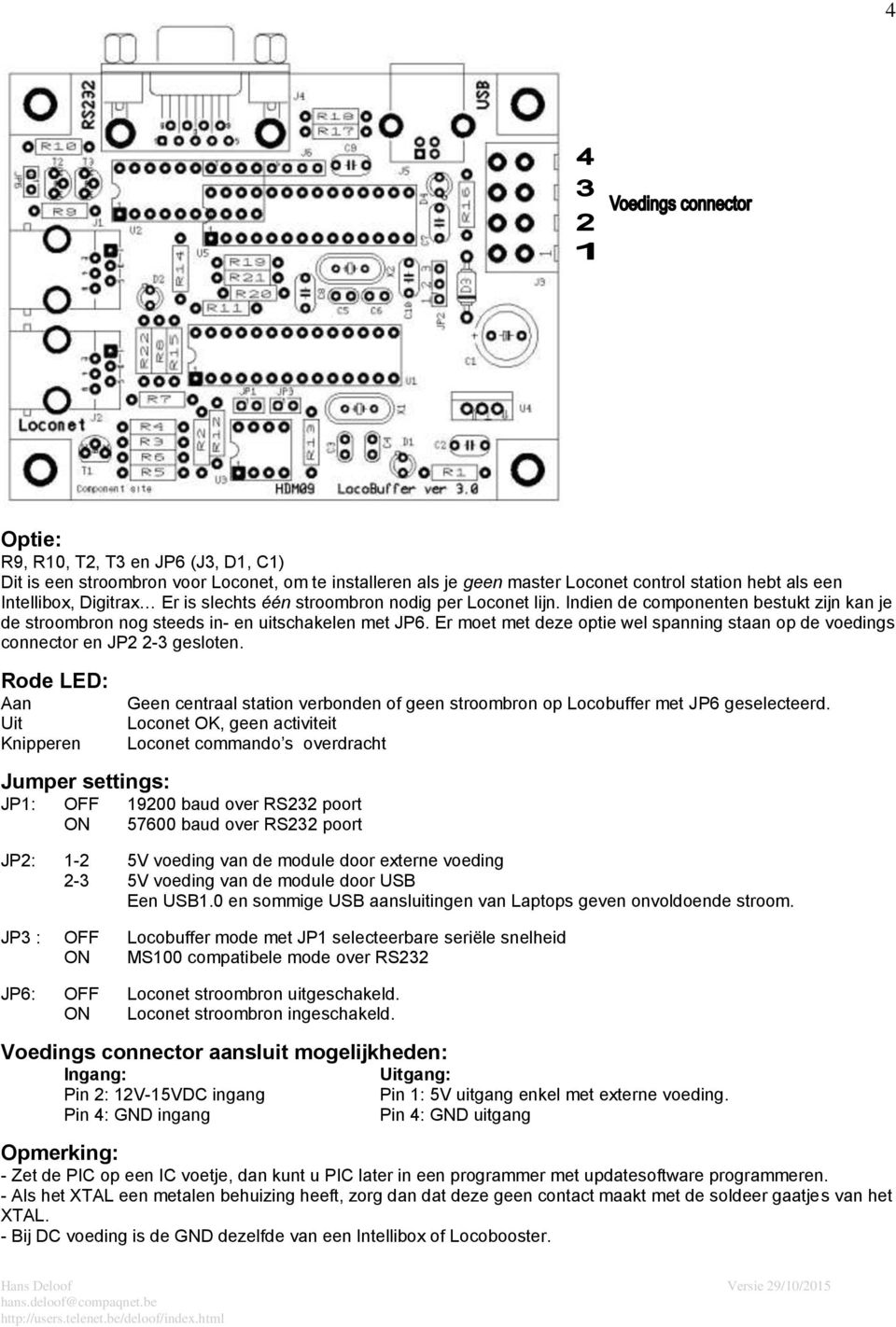 Er moet met deze optie wel spanning staan op de voedings connector en JP2 2-3 gesloten.