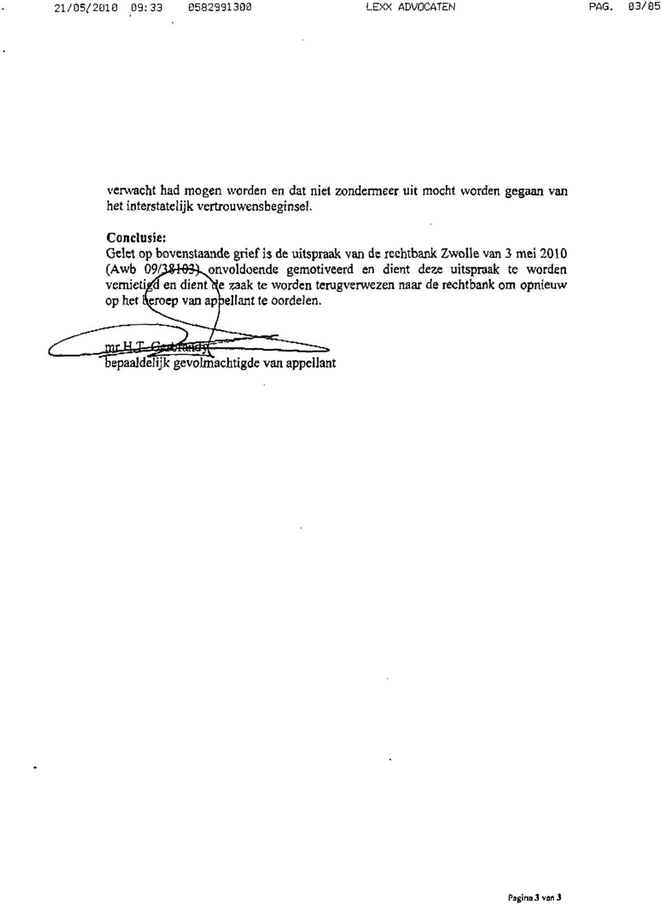 Conclusie: Gelet op bovenstaande grief is de uitspraak van de rechtbank Zwolle van 3 mei 2010 (Awb OM&H&Lonvoldoende
