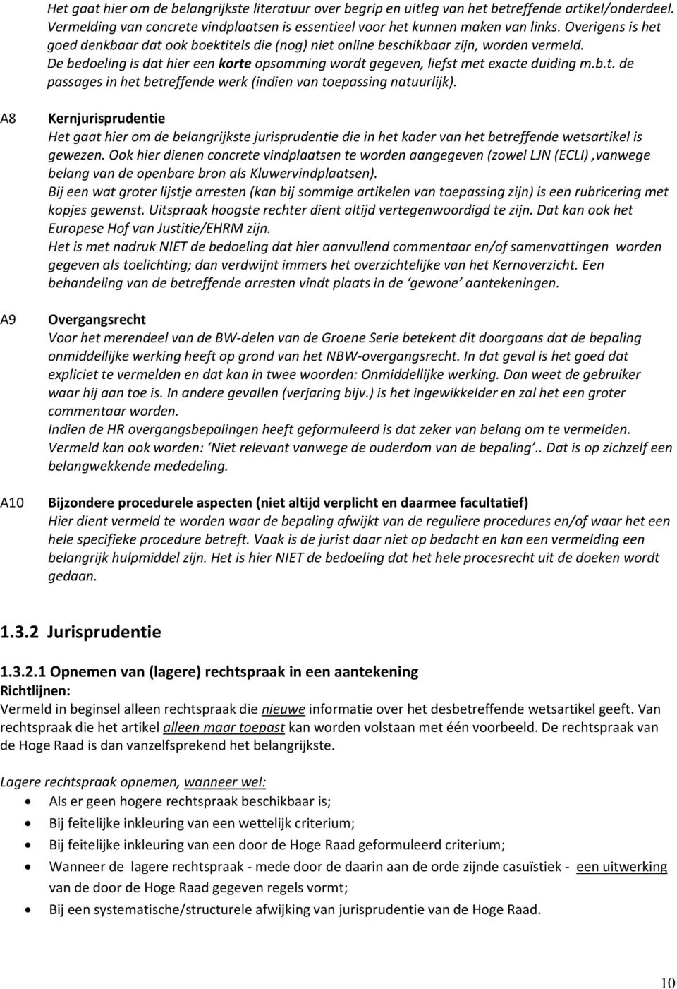 A8 A9 A10 Kernjurisprudentie Het gaat hier om de belangrijkste jurisprudentie die in het kader van het betreffende wetsartikel is gewezen.