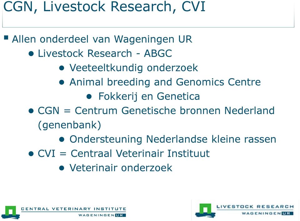 Fokkerij en Genetica CGN = Centrum Genetische bronnen Nederland (genenbank)