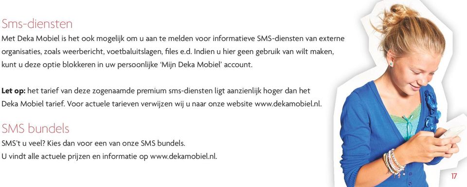 Let op: het tarief van deze zogenaamde premium sms-diensten ligt aanzienlijk hoger dan het Deka Mobiel tarief.