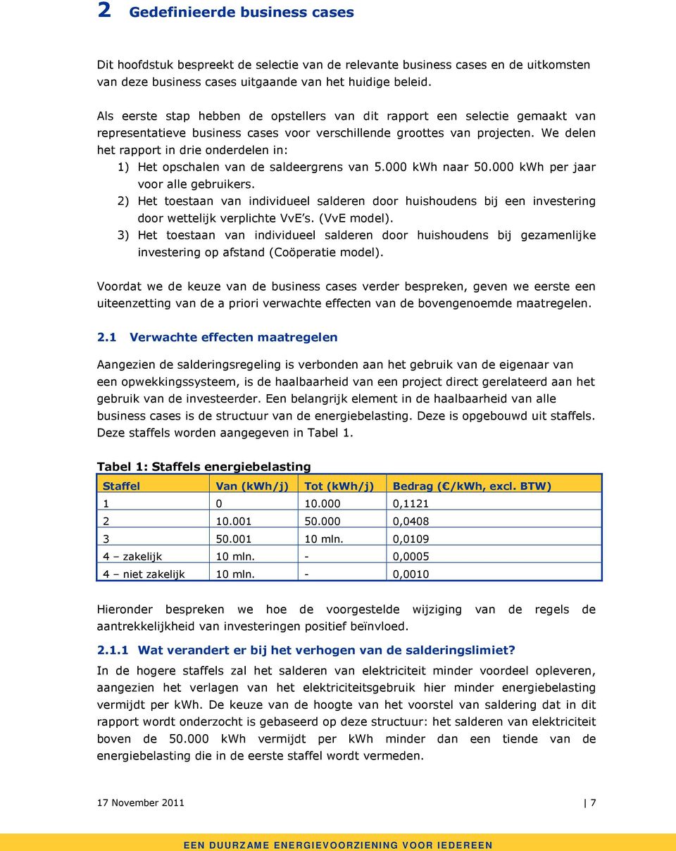 We delen het rapport in drie onderdelen in: 1) Het opschalen van de saldeergrens van 5. kwh naar 5. kwh per jaar voor alle gebruikers.