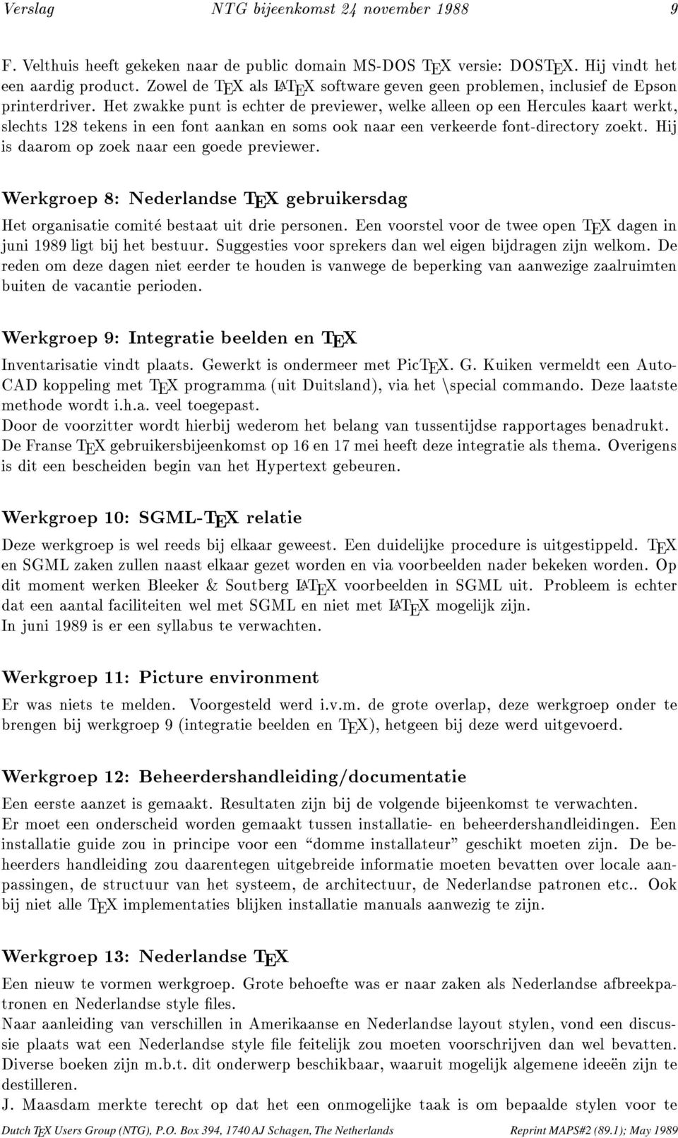 Het zwakke punt is echter de previewer, welke alleen op een Hercules kaart werkt, slechts 128 tekens in een font aankan en soms ook naar een verkeerde font-directory zoekt.