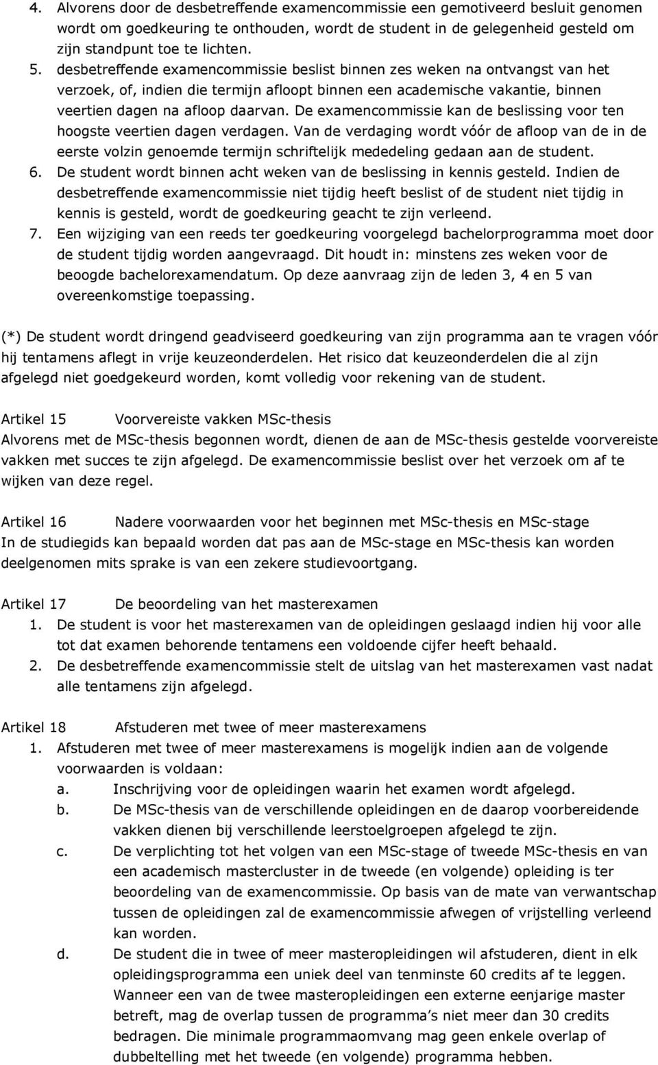 De examencommissie kan de beslissing voor ten hoogste veertien dagen verdagen.