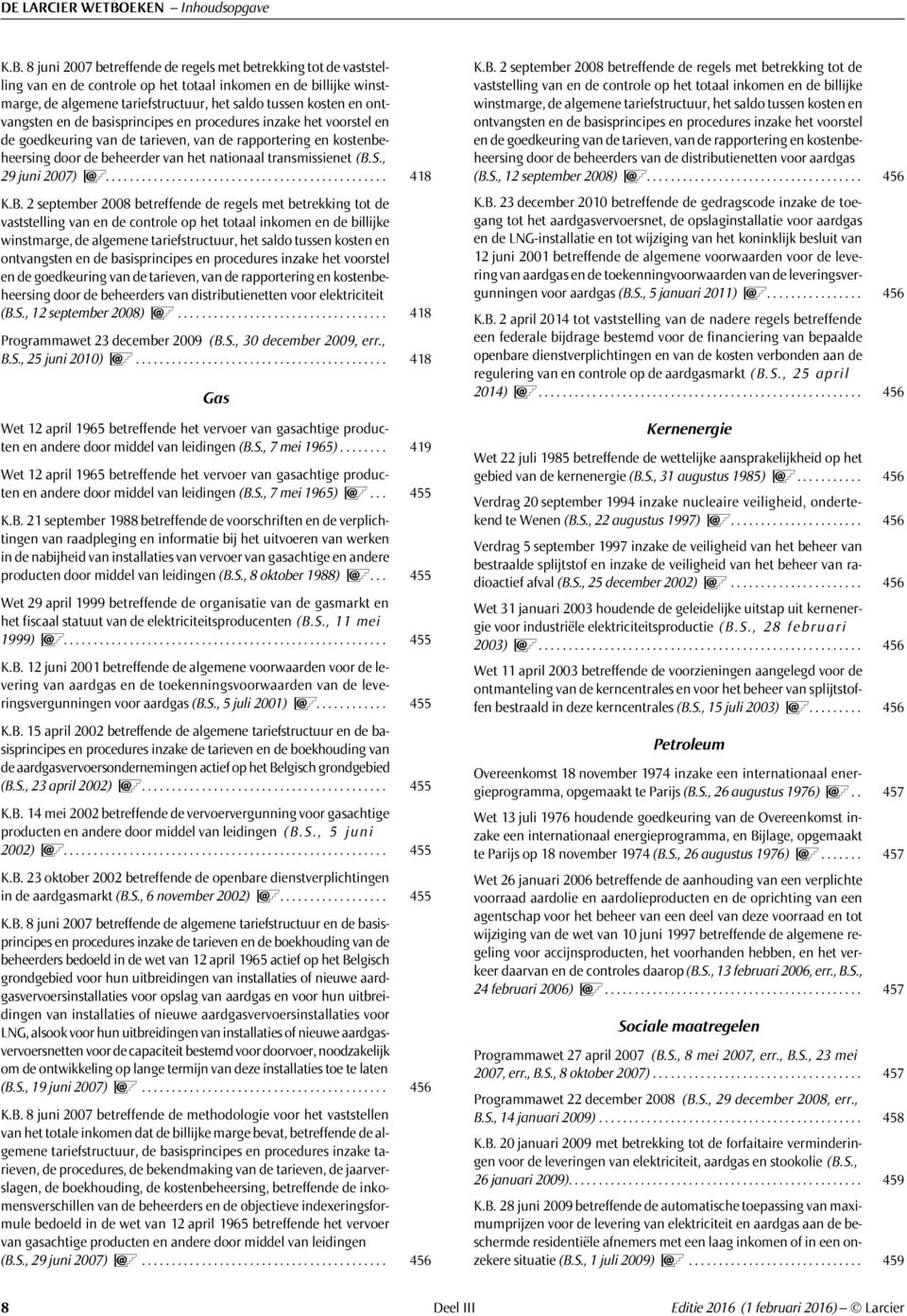 8 juni 2007 betreffende de regels met betrekking tot de vaststelling van en de controle op het totaal inkomen en de billijke winstmarge, de algemene tariefstructuur, het saldo tussen kosten en