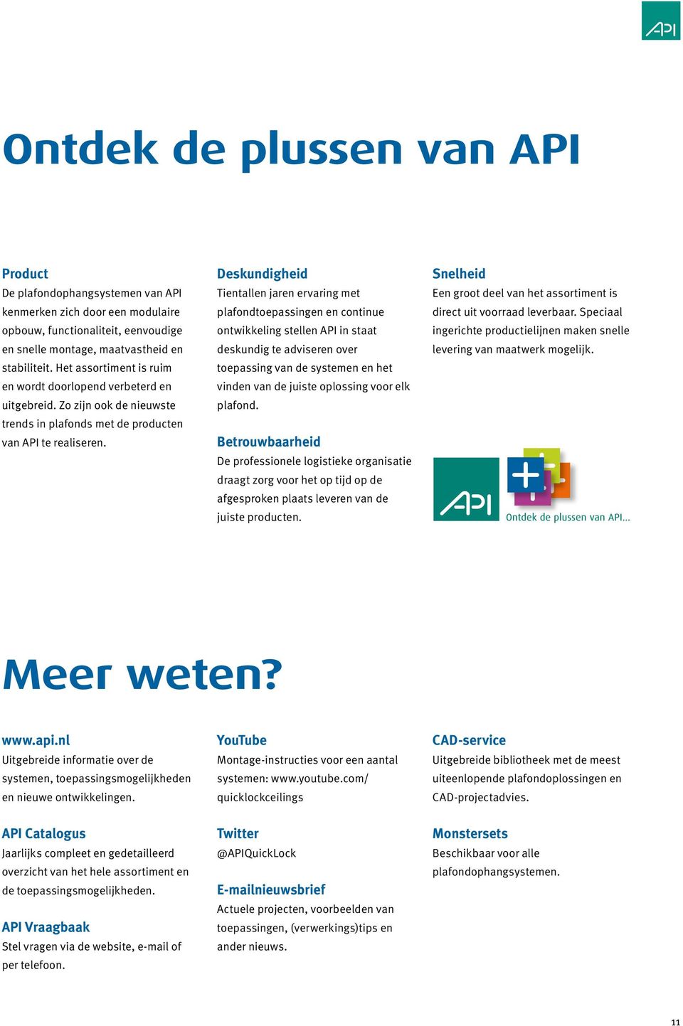 Deskundigheid Tientallen jaren ervaring met plafondtoepassingen en continue ontwikkeling stellen API in staat deskundig te adviseren over toepassing van de systemen en het vinden van de juiste