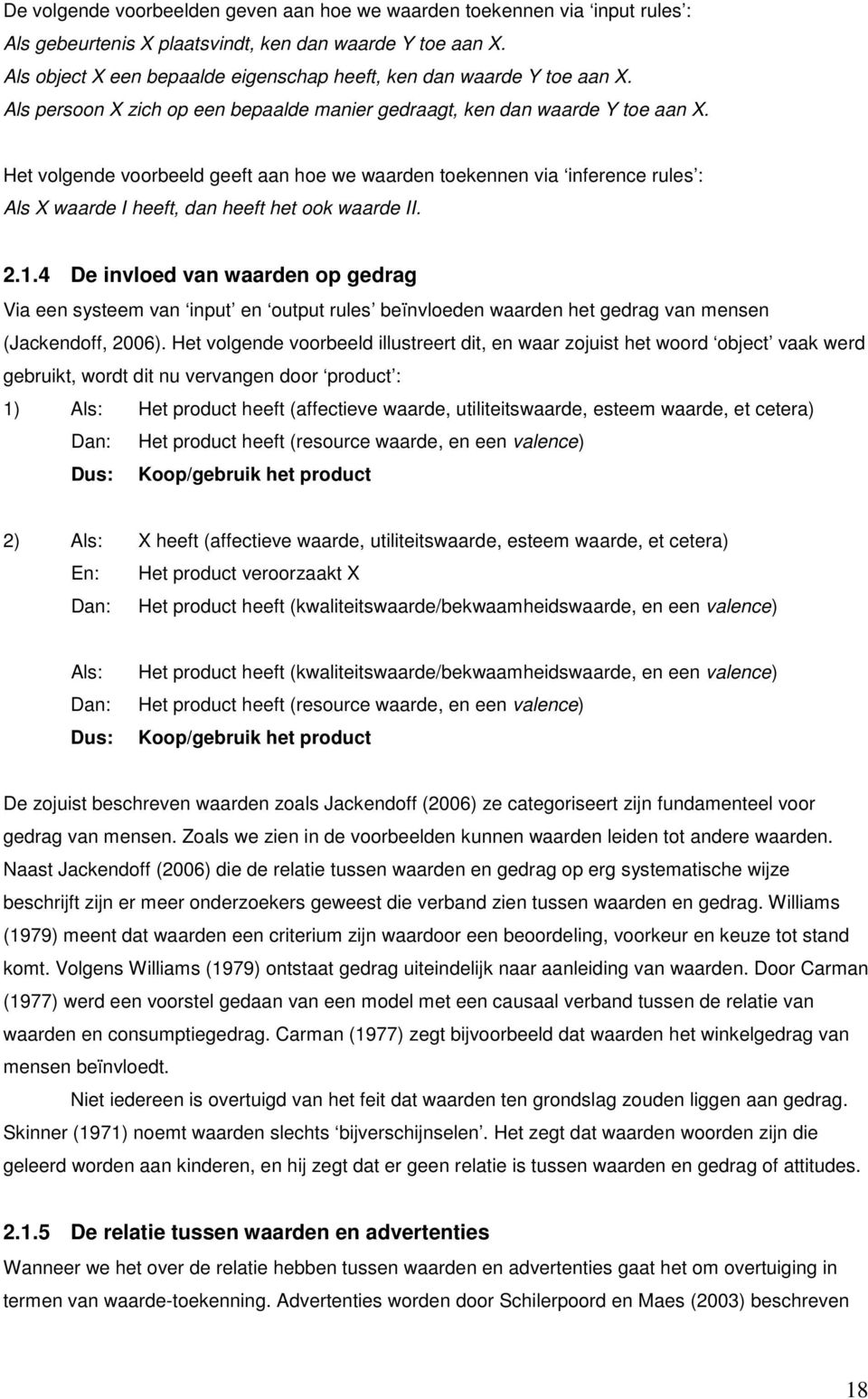 Het volgende voorbeeld geeft aan hoe we waarden toekennen via inference rules : Als X waarde I heeft, dan heeft het ook waarde II. 2.1.