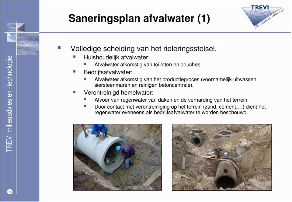 Bedrijfsafvalwater: Afvalwater afkomstig van het productieproces (voornamelijk uitwassen siersteenmuren en reinigen